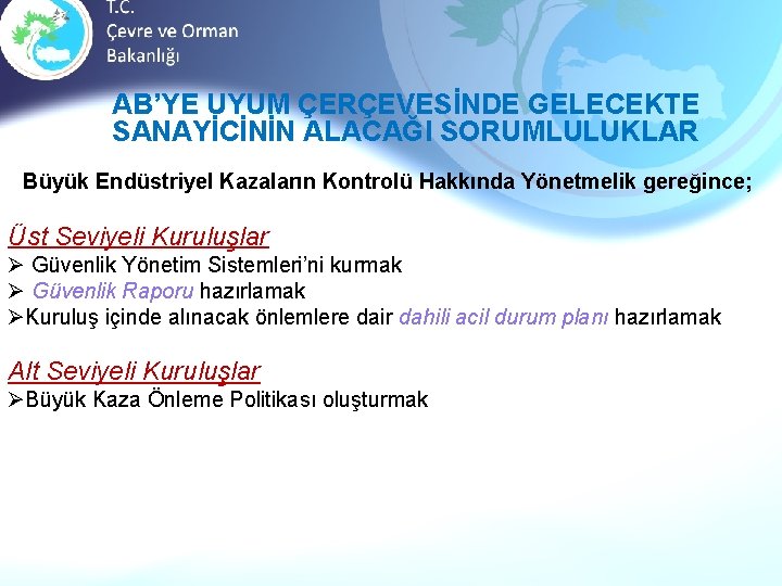 AB’YE UYUM ÇERÇEVESİNDE GELECEKTE SANAYİCİNİN ALACAĞI SORUMLULUKLAR Büyük Endüstriyel Kazaların Kontrolü Hakkında Yönetmelik gereğince;