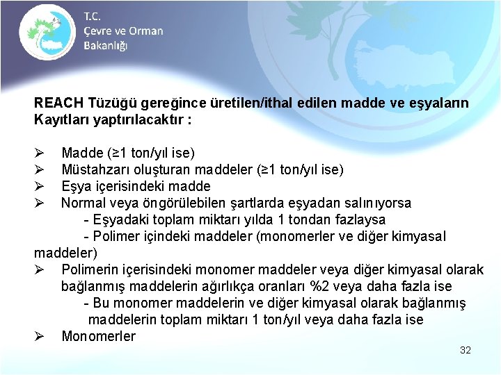 REACH Tüzüğü gereğince üretilen/ithal edilen madde ve eşyaların Kayıtları yaptırılacaktır : Ø Ø Madde