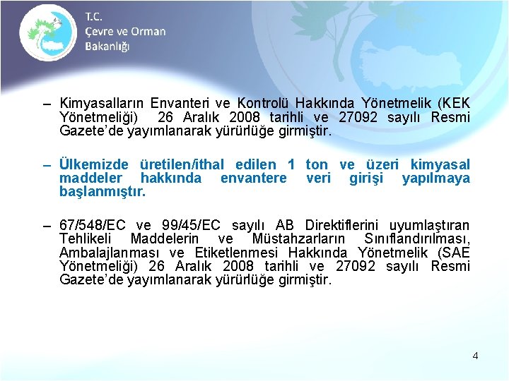 – Kimyasalların Envanteri ve Kontrolü Hakkında Yönetmelik (KEK Yönetmeliği) 26 Aralık 2008 tarihli ve