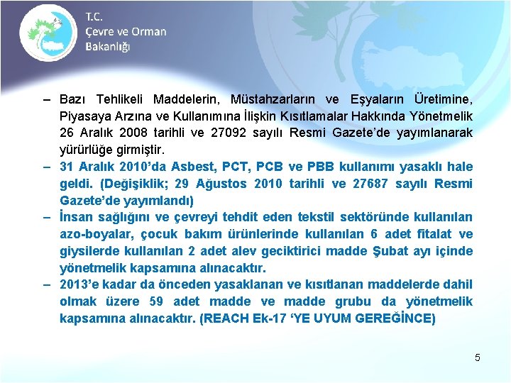 – Bazı Tehlikeli Maddelerin, Müstahzarların ve Eşyaların Üretimine, Piyasaya Arzına ve Kullanımına İlişkin Kısıtlamalar