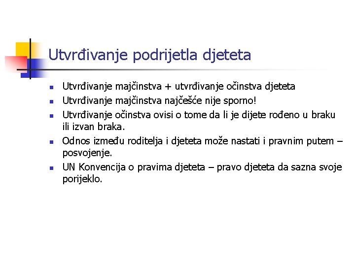 Utvrđivanje podrijetla djeteta n n n Utvrđivanje majčinstva + utvrđivanje očinstva djeteta Utvrđivanje majčinstva