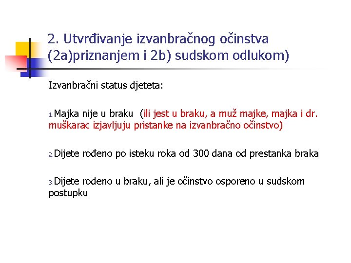 2. Utvrđivanje izvanbračnog očinstva (2 a)priznanjem i 2 b) sudskom odlukom) Izvanbračni status djeteta: