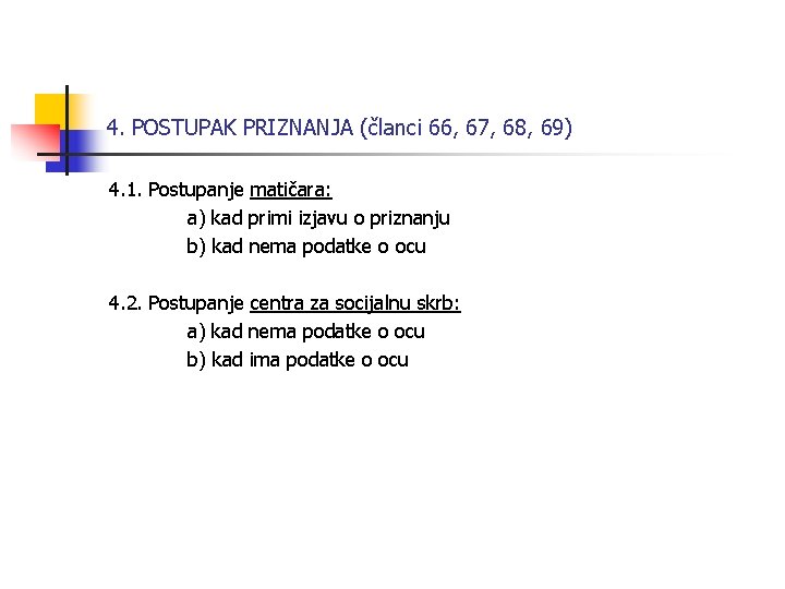 4. POSTUPAK PRIZNANJA (članci 66, 67, 68, 69) 4. 1. Postupanje matičara: a) kad