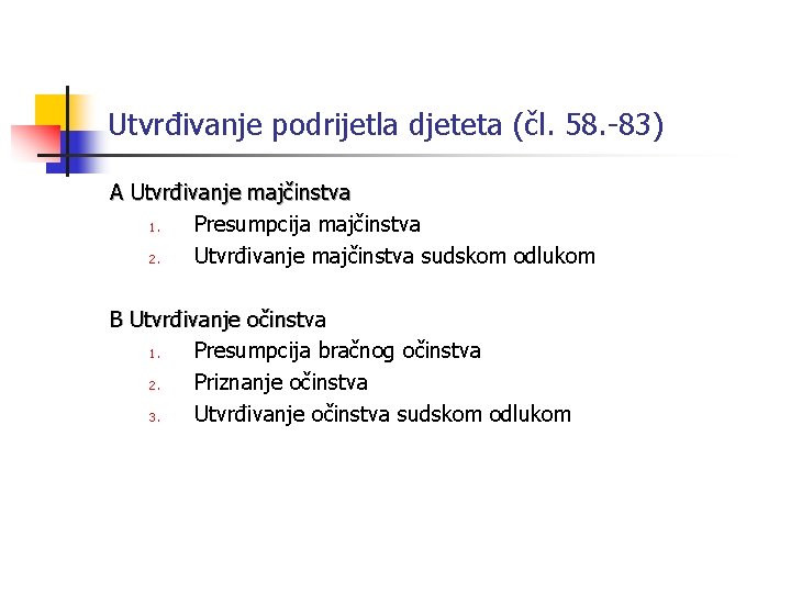 Utvrđivanje podrijetla djeteta (čl. 58. -83) A Utvrđivanje majčinstva 1. Presumpcija majčinstva 2. Utvrđivanje