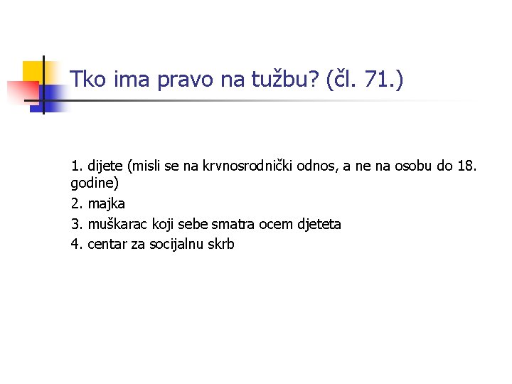 Tko ima pravo na tužbu? (čl. 71. ) 1. dijete (misli se na krvnosrodnički