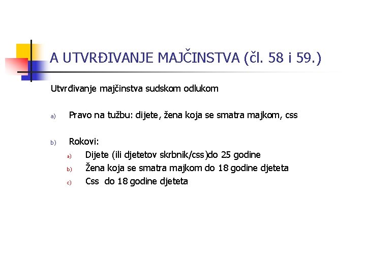 A UTVRĐIVANJE MAJČINSTVA (čl. 58 i 59. ) Utvrđivanje majčinstva sudskom odlukom a) b)