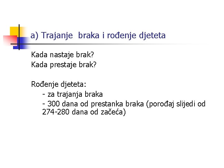 a) Trajanje braka i rođenje djeteta Kada nastaje brak? Kada prestaje brak? Rođenje djeteta: