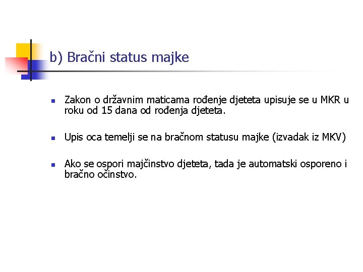 b) Bračni status majke n n n Zakon o državnim maticama rođenje djeteta upisuje