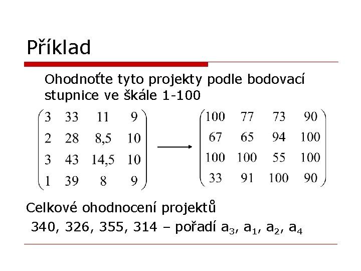 Příklad Ohodnoťte tyto projekty podle bodovací stupnice ve škále 1 -100 Celkové ohodnocení projektů