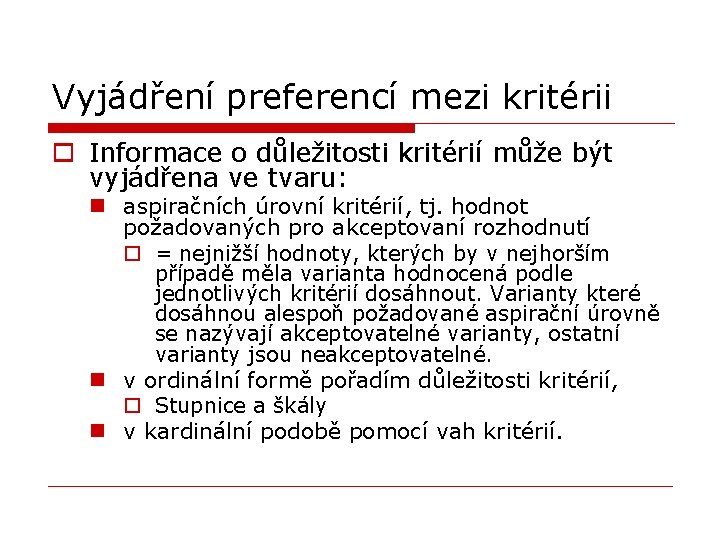 Vyjádření preferencí mezi kritérii o Informace o důležitosti kritérií může být vyjádřena ve tvaru: