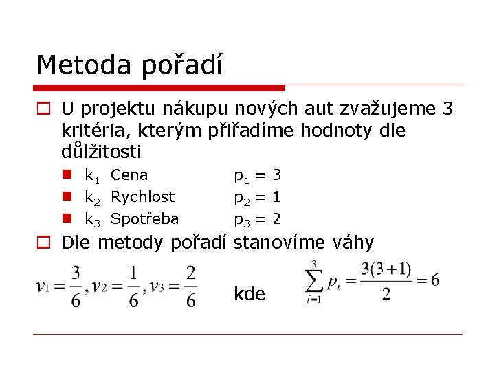 Metoda pořadí o U projektu nákupu nových aut zvažujeme 3 kritéria, kterým přiřadíme hodnoty