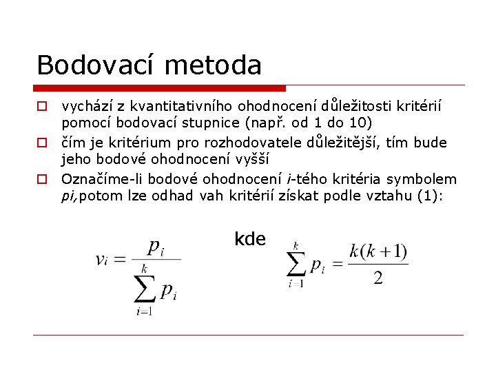 Bodovací metoda o vychází z kvantitativního ohodnocení důležitosti kritérií pomocí bodovací stupnice (např. od