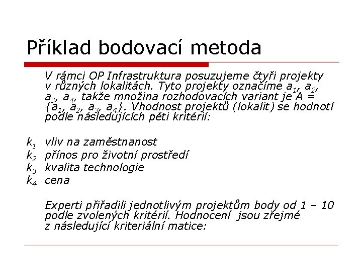 Příklad bodovací metoda V rámci OP Infrastruktura posuzujeme čtyři projekty v různých lokalitách. Tyto