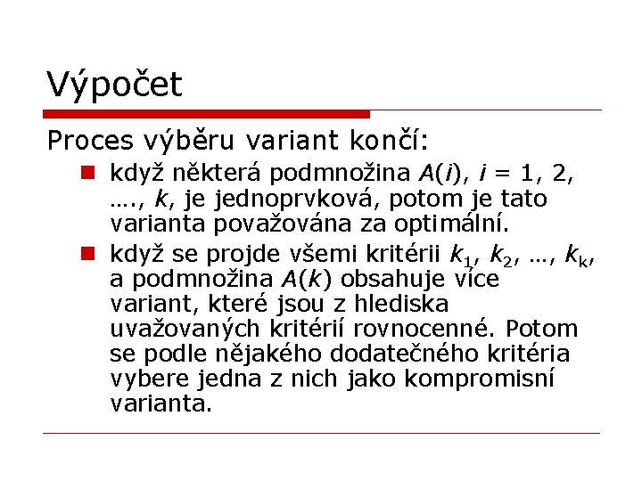 Výpočet Proces výběru variant končí: n když některá podmnožina A(i), i = 1, 2,