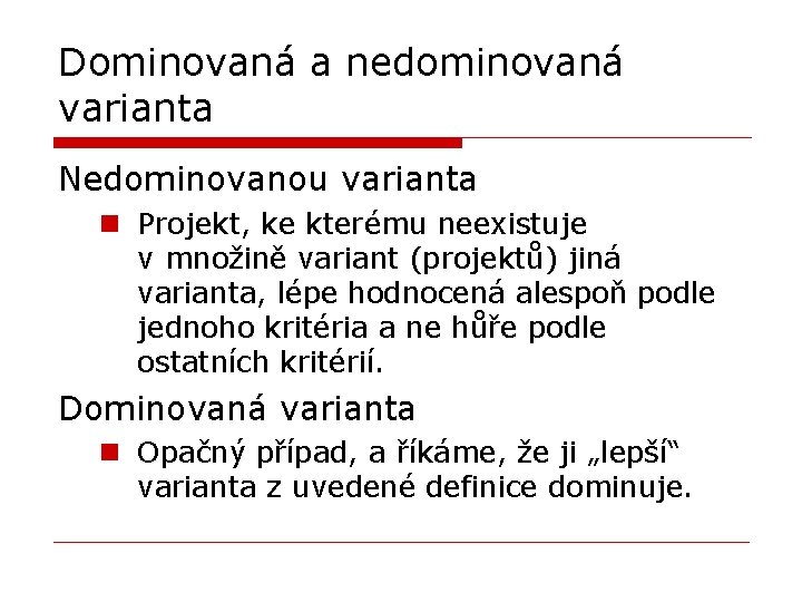 Dominovaná a nedominovaná varianta Nedominovanou varianta n Projekt, ke kterému neexistuje v množině variant