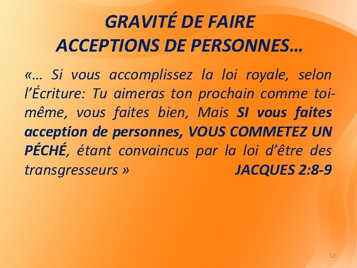 GRAVITÉ DE FAIRE ACCEPTIONS DE PERSONNES… «… Si vous accomplissez la loi royale, selon GRAVITÉ DE FAIRE ACCEPTIONS DE PERSONNES… «… Si vous accomplissez la loi royale, selon