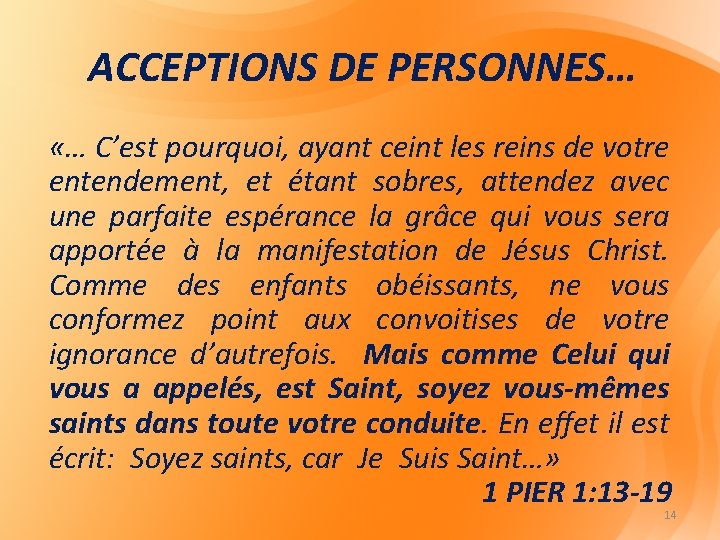 ACCEPTIONS DE PERSONNES… «… C’est pourquoi, ayant ceint les reins de votre entendement, et ACCEPTIONS DE PERSONNES… «… C’est pourquoi, ayant ceint les reins de votre entendement, et