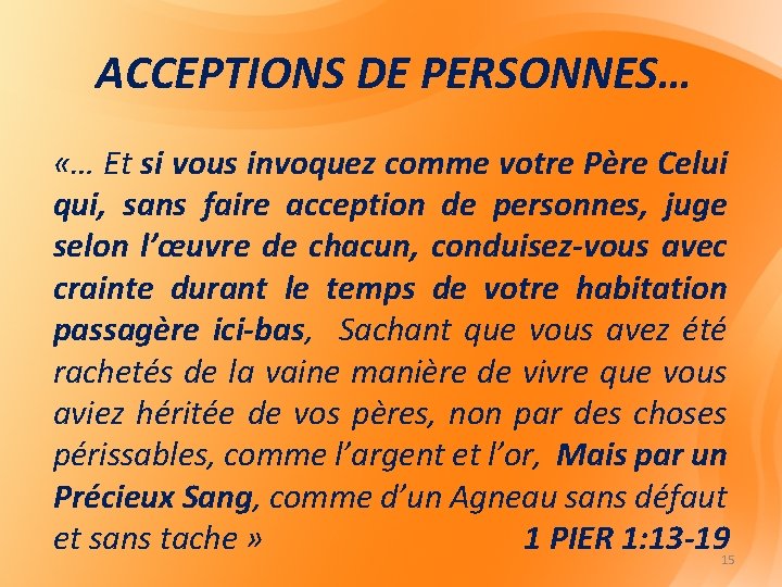 ACCEPTIONS DE PERSONNES… «… Et si vous invoquez comme votre Père Celui qui, sans ACCEPTIONS DE PERSONNES… «… Et si vous invoquez comme votre Père Celui qui, sans