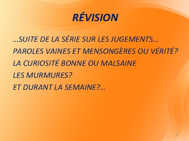 RÉVISION …SUITE DE LA SÉRIE SUR LES JUGEMENTS… PAROLES VAINES ET MENSONGÈRES OU VÉRITÉ? RÉVISION …SUITE DE LA SÉRIE SUR LES JUGEMENTS… PAROLES VAINES ET MENSONGÈRES OU VÉRITÉ?
