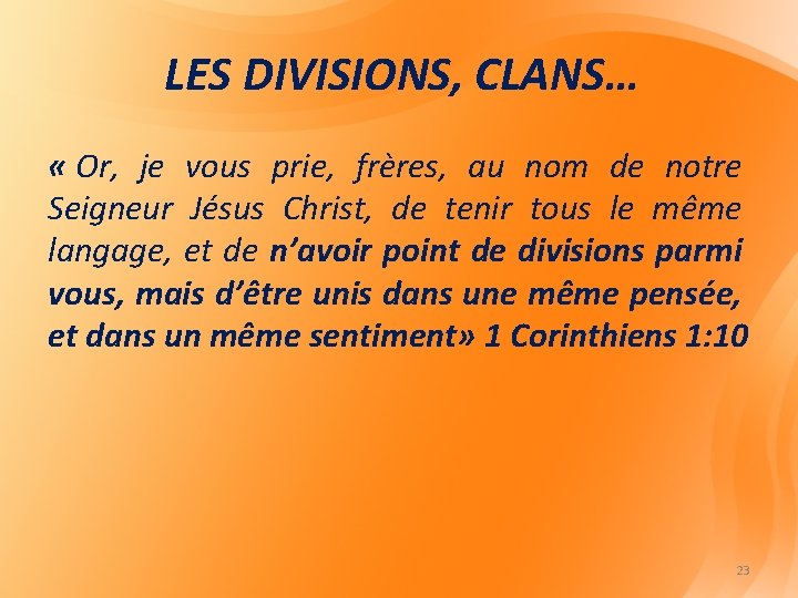 LES DIVISIONS, CLANS… « Or, je vous prie, frères, au nom de notre Seigneur LES DIVISIONS, CLANS… « Or, je vous prie, frères, au nom de notre Seigneur