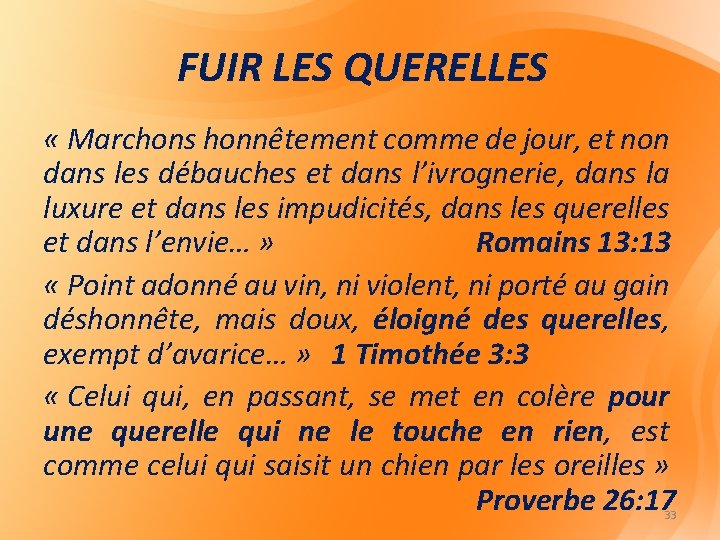 FUIR LES QUERELLES « Marchons honnêtement comme de jour, et non dans les débauches FUIR LES QUERELLES « Marchons honnêtement comme de jour, et non dans les débauches