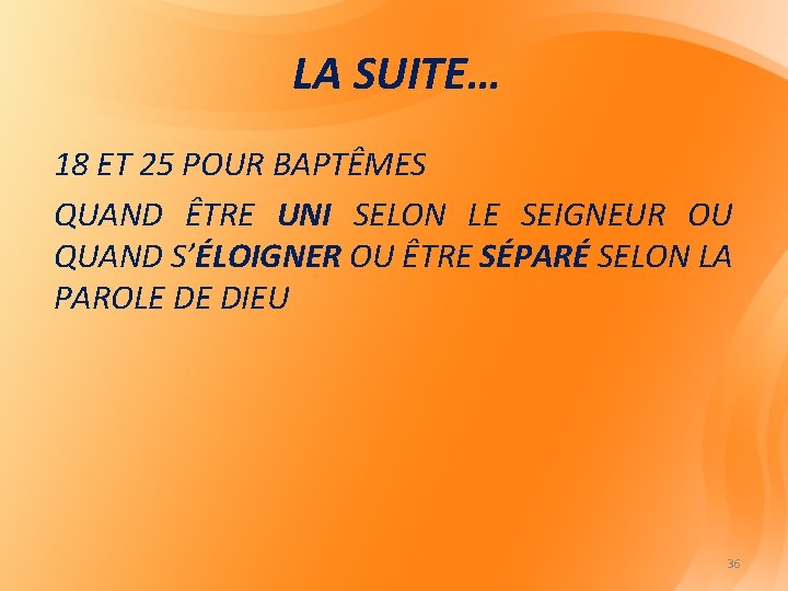 LA SUITE… 18 ET 25 POUR BAPTÊMES QUAND ÊTRE UNI SELON LE SEIGNEUR OU LA SUITE… 18 ET 25 POUR BAPTÊMES QUAND ÊTRE UNI SELON LE SEIGNEUR OU