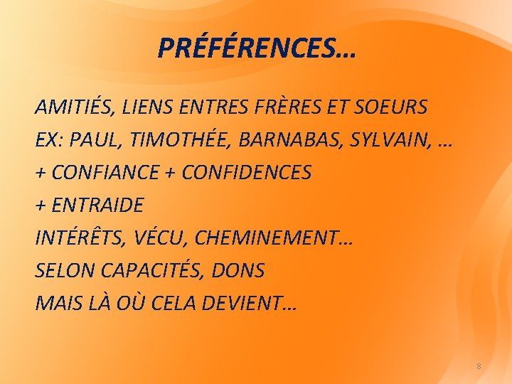 PRÉFÉRENCES… AMITIÉS, LIENS ENTRES FRÈRES ET SOEURS EX: PAUL, TIMOTHÉE, BARNABAS, SYLVAIN, … + PRÉFÉRENCES… AMITIÉS, LIENS ENTRES FRÈRES ET SOEURS EX: PAUL, TIMOTHÉE, BARNABAS, SYLVAIN, … +