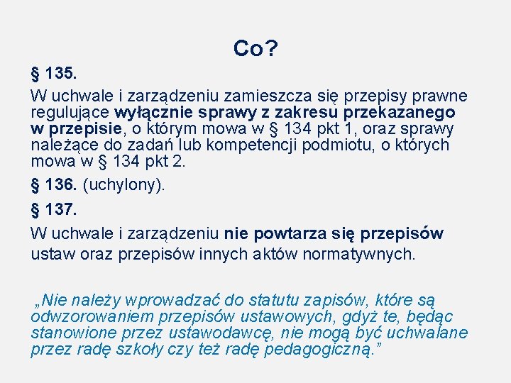 Co? § 135. W uchwale i zarządzeniu zamieszcza się przepisy prawne regulujące wyłącznie sprawy