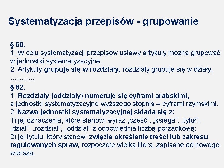 Systematyzacja przepisów grupowanie § 60. 1. W celu systematyzacji przepisów ustawy artykuły można grupować