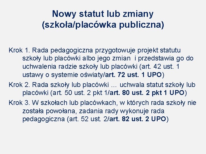 Nowy statut lub zmiany (szkoła/placówka publiczna) Krok 1. Rada pedagogiczna przygotowuje projekt statutu szkoły