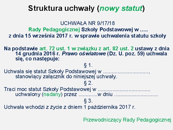 Struktura uchwały (nowy statut) UCHWAŁA NR 9/17/18 Rady Pedagogicznej Szkoły Podstawowej w …. .