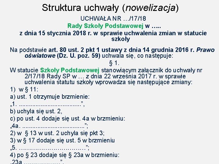 Struktura uchwały (nowelizacja) UCHWAŁA NR …/17/18 Rady Szkoły Podstawowej w …. . z dnia