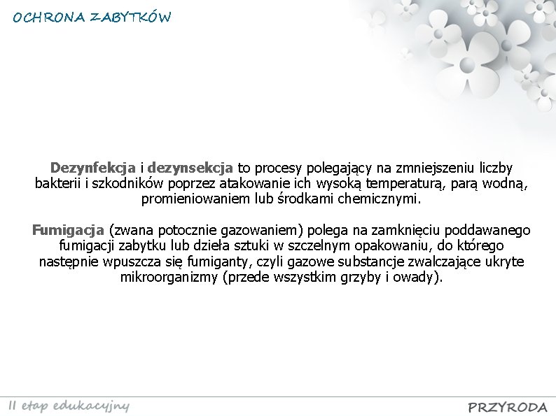 OCHRONA ZABYTKÓW Dezynfekcja i dezynsekcja to procesy polegający na zmniejszeniu liczby bakterii i szkodników