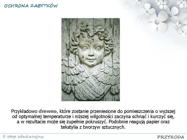 OCHRONA ZABYTKÓW Przykładowo drewno, które zostanie przeniesione do pomieszczenia o wyższej od optymalnej temperaturze