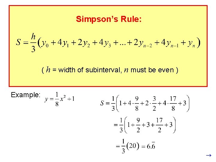 Simpson’s Rule: ( h = width of subinterval, n must be even ) Example: