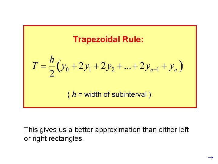 Trapezoidal Rule: ( h = width of subinterval ) This gives us a better