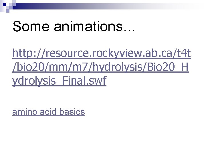 Some animations… http: //resource. rockyview. ab. ca/t 4 t /bio 20/mm/m 7/hydrolysis/Bio 20_H ydrolysis_Final.