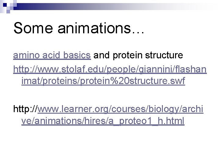 Some animations… amino acid basics and protein structure http: //www. stolaf. edu/people/giannini/flashan imat/proteins/protein%20 structure.