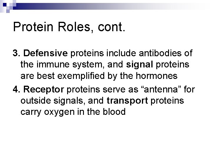 Protein Roles, cont. 3. Defensive proteins include antibodies of the immune system, and signal