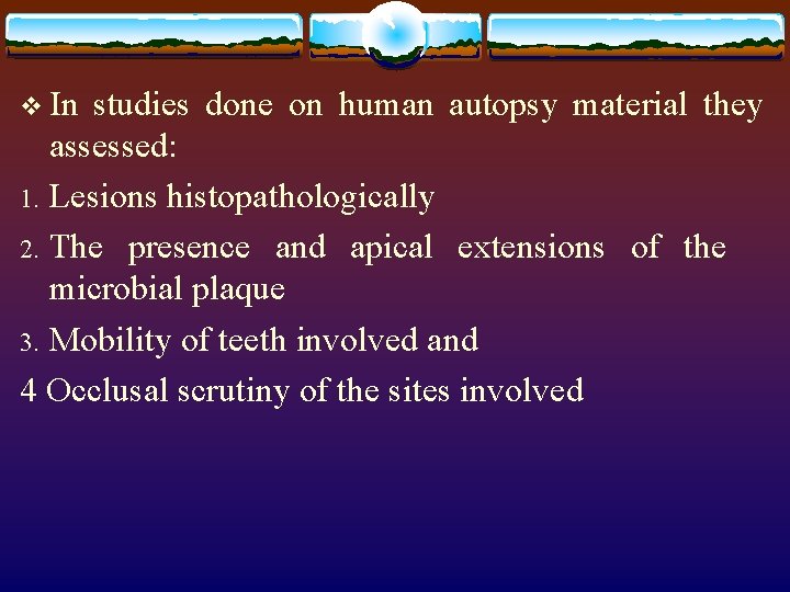 v In studies done on human autopsy material they assessed: 1. Lesions histopathologically 2.