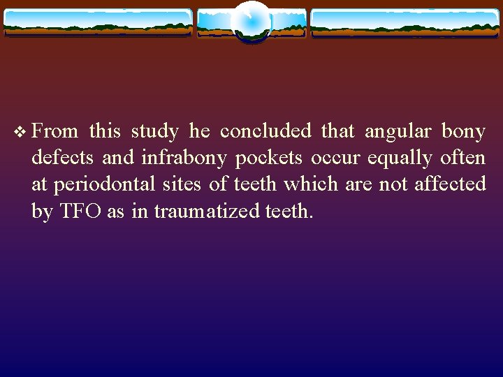 v From this study he concluded that angular bony defects and infrabony pockets occur