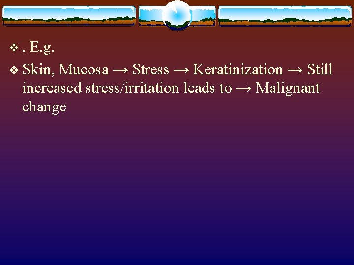 v. E. g. v Skin, Mucosa → Stress → Keratinization → Still increased stress/irritation