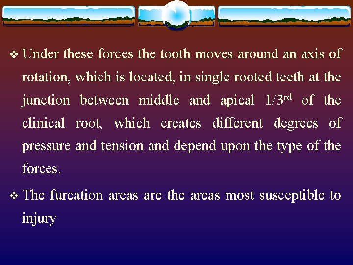 v Under these forces the tooth moves around an axis of rotation, which is