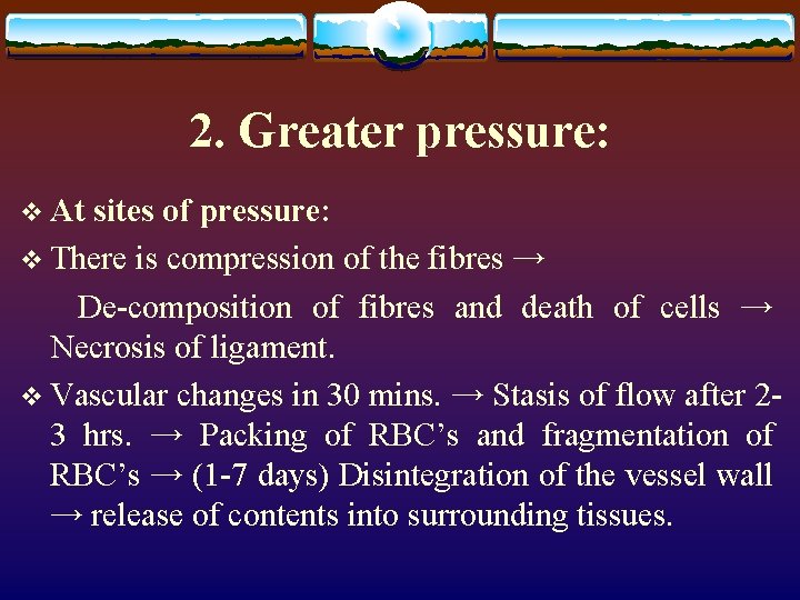 2. Greater pressure: v At sites of pressure: v There is compression of the