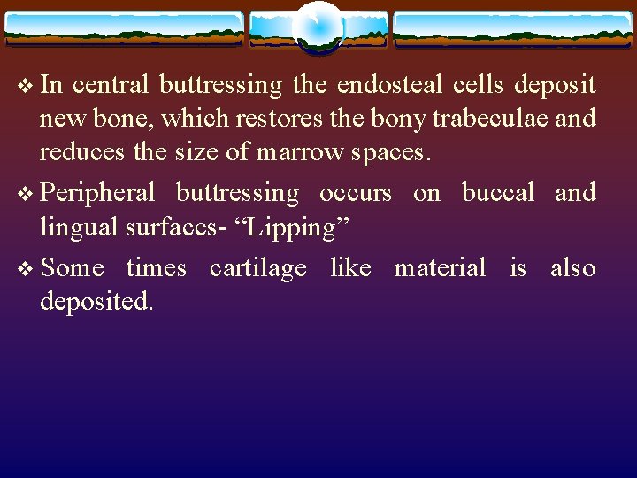 v In central buttressing the endosteal cells deposit new bone, which restores the bony
