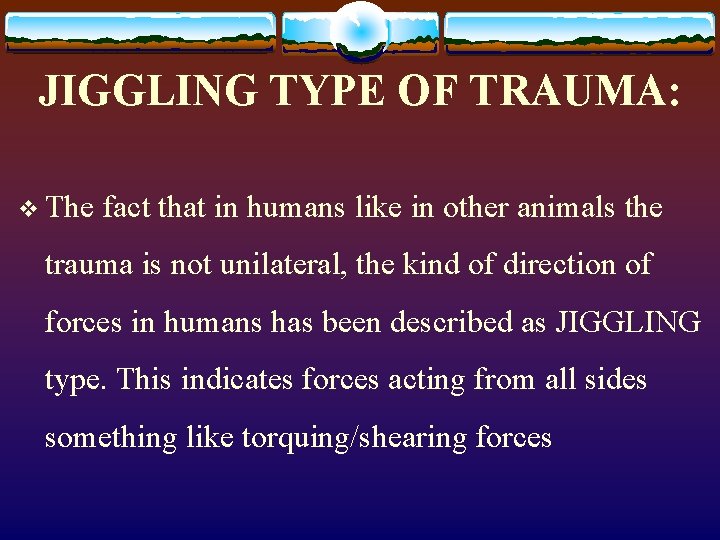 JIGGLING TYPE OF TRAUMA: v The fact that in humans like in other animals