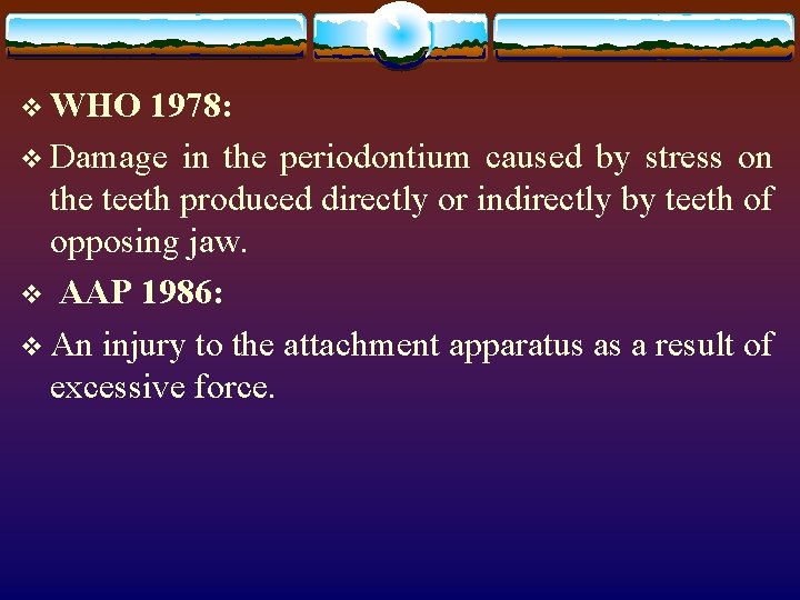 v WHO 1978: v Damage in the periodontium caused by stress on the teeth