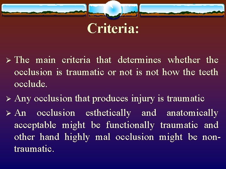Criteria: The main criteria that determines whether the occlusion is traumatic or not is