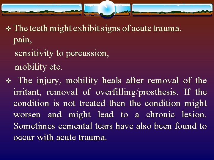 v The teeth might exhibit signs of acute trauma. pain, sensitivity to percussion, mobility