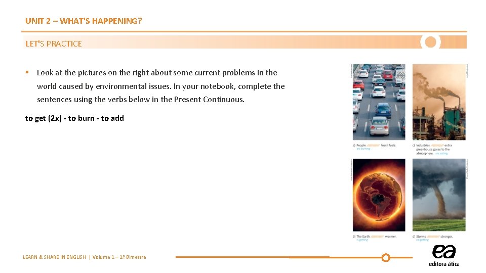 UNIT 2 – WHAT'S HAPPENING? LET'S PRACTICE • Look at the pictures on the UNIT 2 – WHAT'S HAPPENING? LET'S PRACTICE • Look at the pictures on the